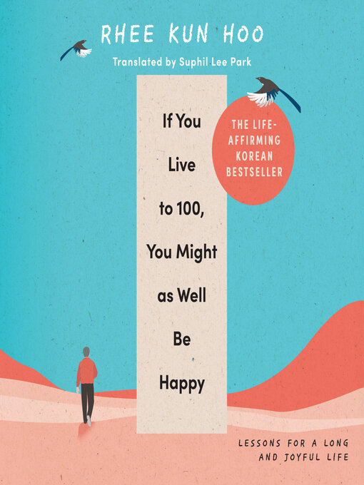 Title details for If You Live to 100, You Might As Well Be Happy by Rhee Kun Hoo - Available